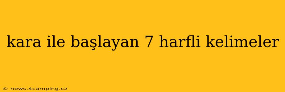 kara ile başlayan 7 harfli kelimeler