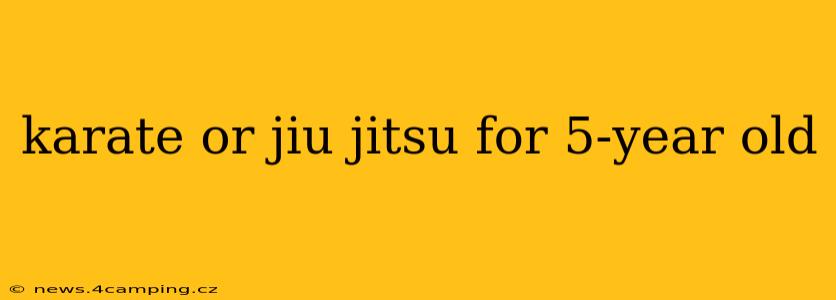 karate or jiu jitsu for 5-year old