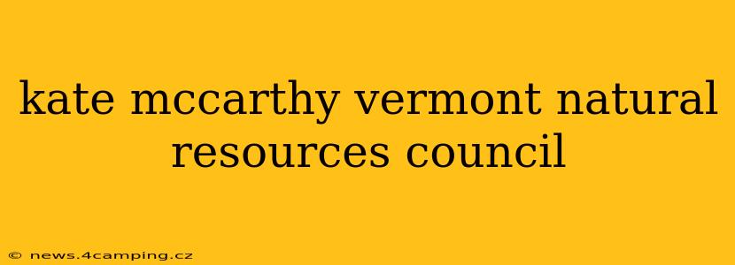kate mccarthy vermont natural resources council