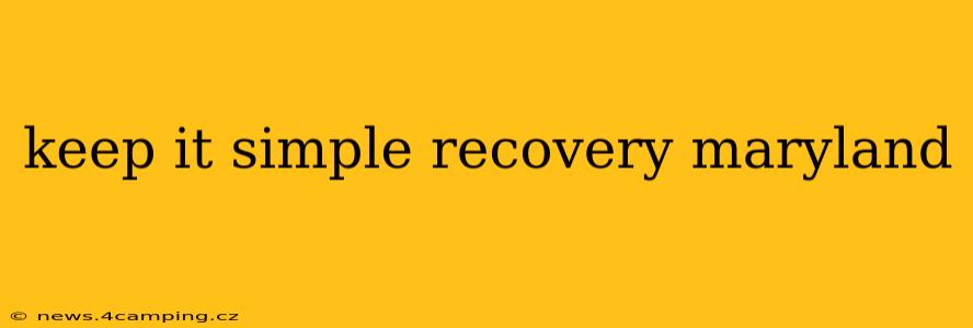 keep it simple recovery maryland