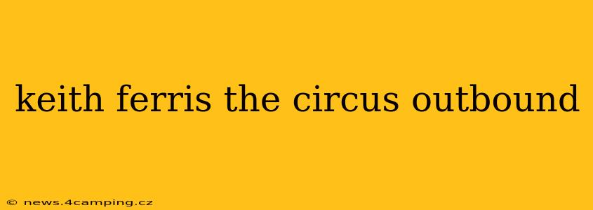 keith ferris the circus outbound