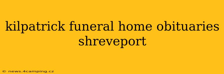 kilpatrick funeral home obituaries shreveport