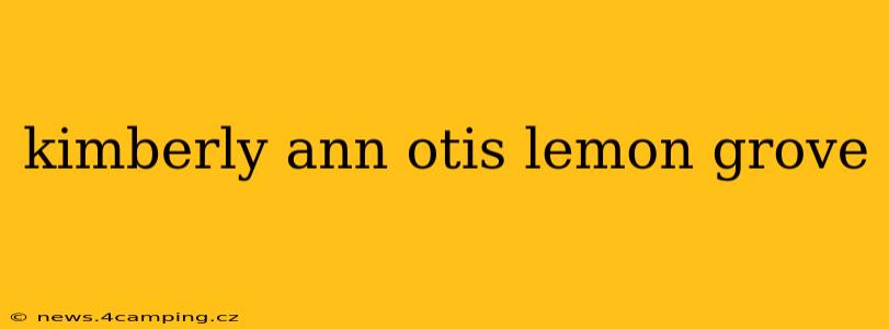 kimberly ann otis lemon grove