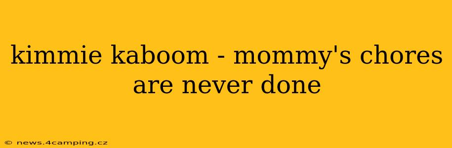 kimmie kaboom - mommy's chores are never done
