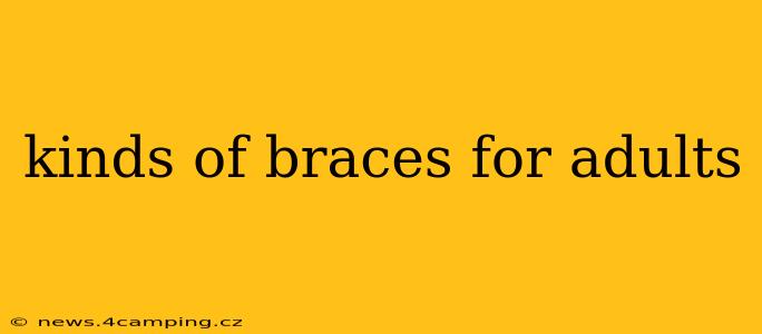 kinds of braces for adults