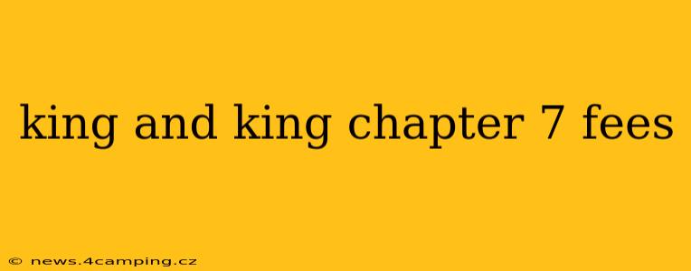 king and king chapter 7 fees