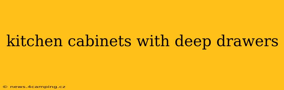 kitchen cabinets with deep drawers