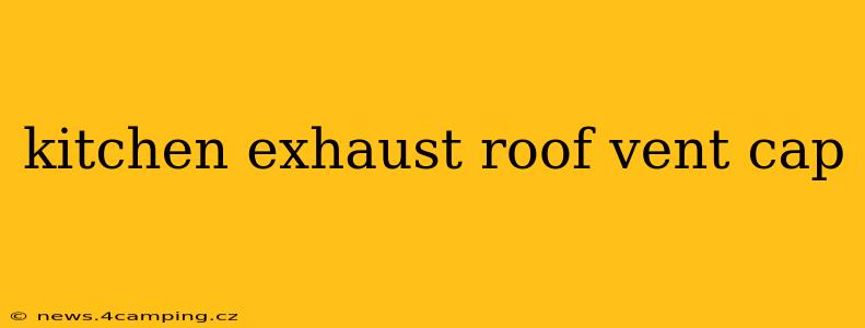 kitchen exhaust roof vent cap