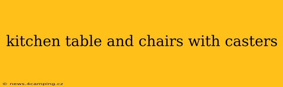 kitchen table and chairs with casters