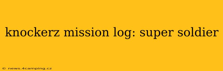 knockerz mission log: super soldier