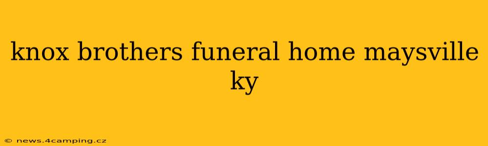 knox brothers funeral home maysville ky