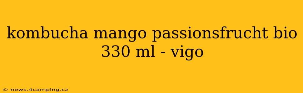 kombucha mango passionsfrucht bio 330 ml - vigo