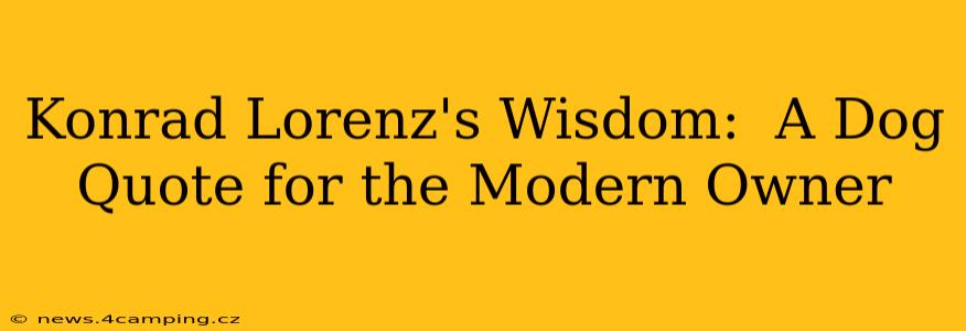 Konrad Lorenz's Wisdom:  A Dog Quote for the Modern Owner