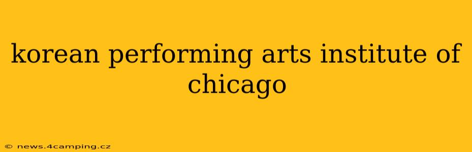 korean performing arts institute of chicago