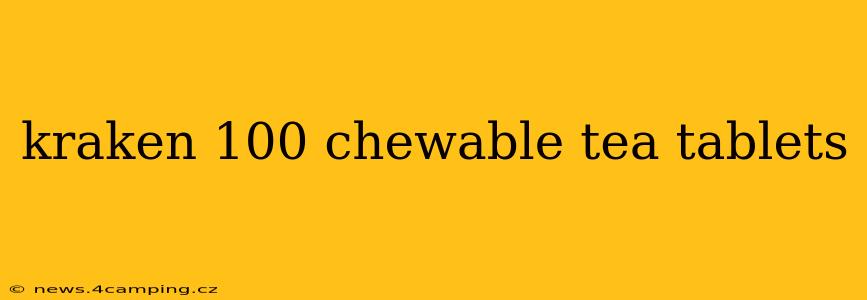 kraken 100 chewable tea tablets