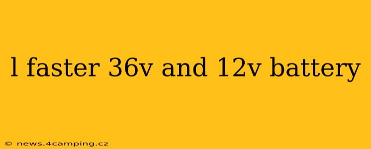 l faster 36v and 12v battery