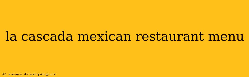 la cascada mexican restaurant menu
