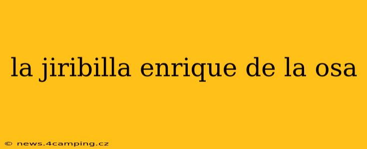 la jiribilla enrique de la osa