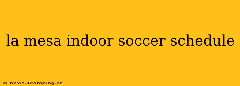 la mesa indoor soccer schedule
