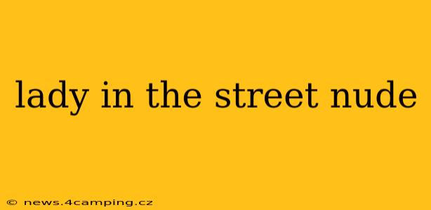 lady in the street nude lady in the street nude