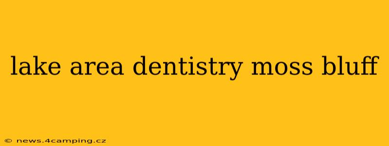 lake area dentistry moss bluff