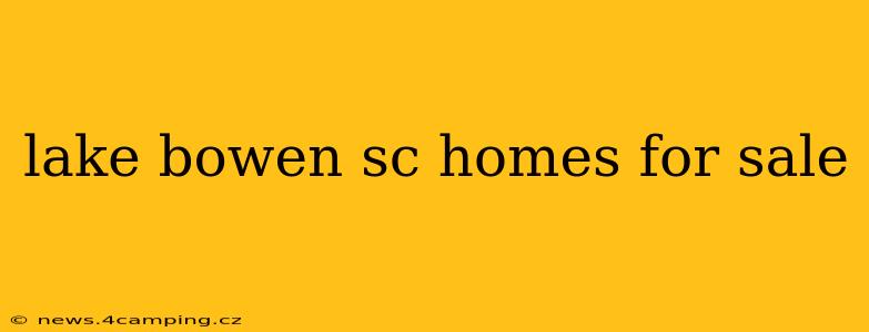 lake bowen sc homes for sale