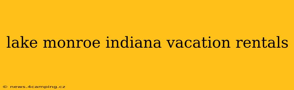lake monroe indiana vacation rentals