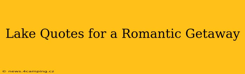 Lake Quotes for a Romantic Getaway