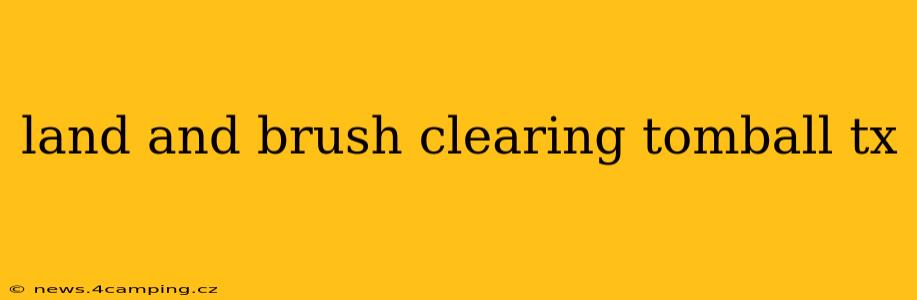 land and brush clearing tomball tx