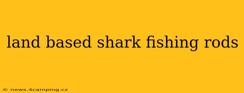 land based shark fishing rods