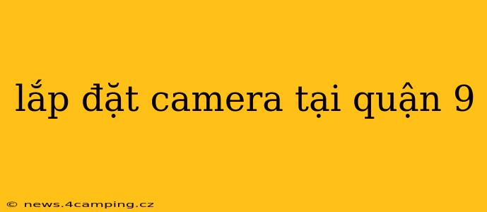 lắp đặt camera tại quận 9