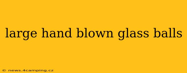 large hand blown glass balls