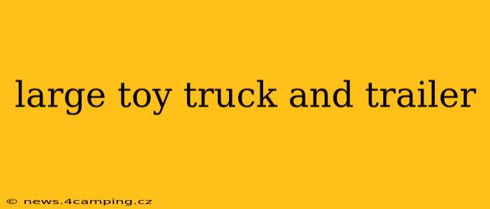 large toy truck and trailer