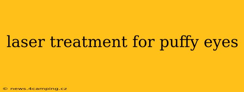 laser treatment for puffy eyes