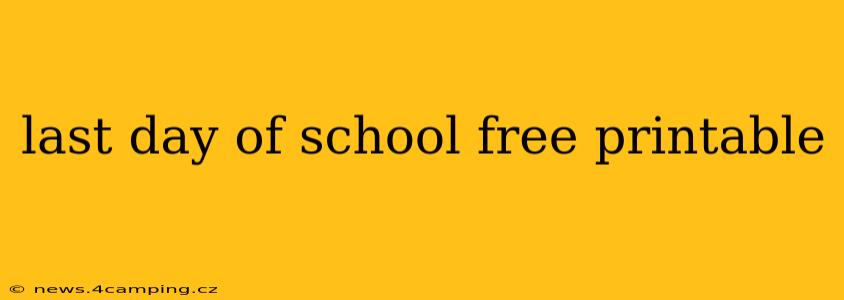 last day of school free printable