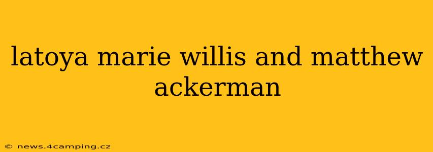 latoya marie willis and matthew ackerman