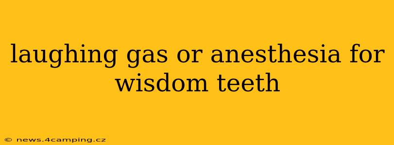 laughing gas or anesthesia for wisdom teeth
