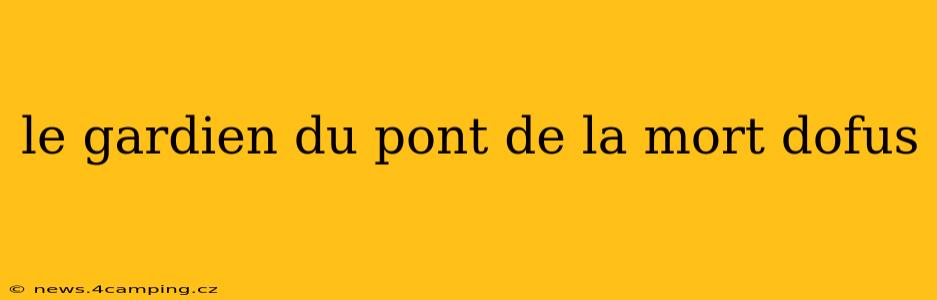 le gardien du pont de la mort dofus