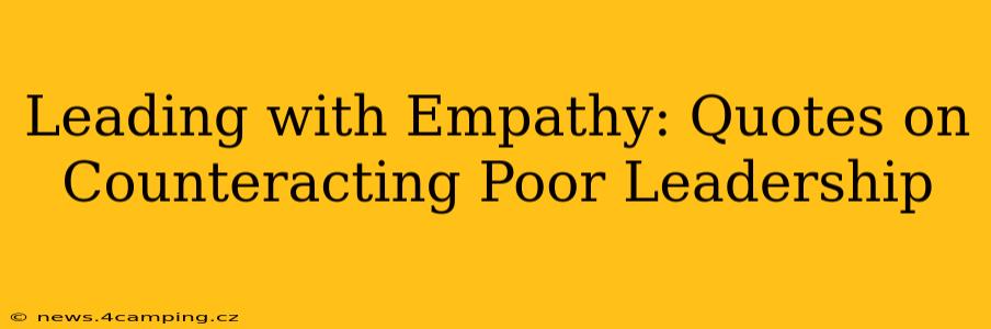 Leading with Empathy: Quotes on Counteracting Poor Leadership