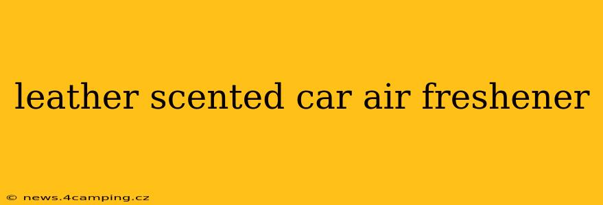 leather scented car air freshener
