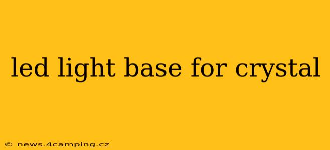 led light base for crystal