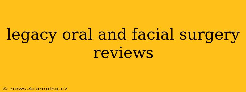 legacy oral and facial surgery reviews