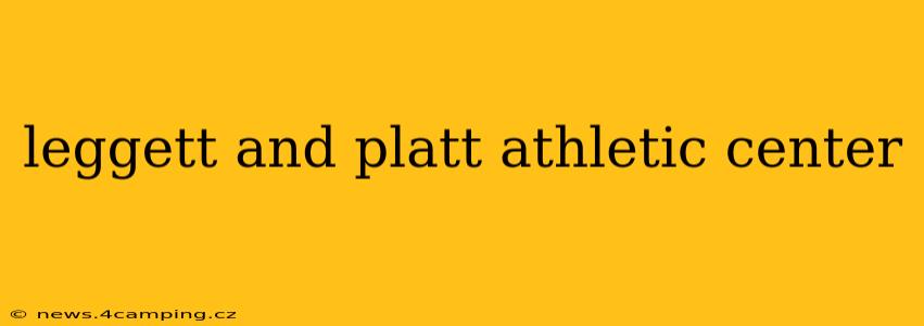 leggett and platt athletic center