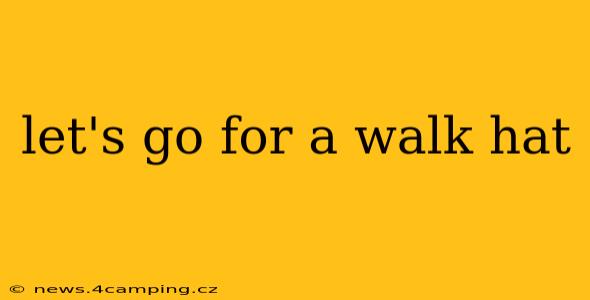 let's go for a walk hat