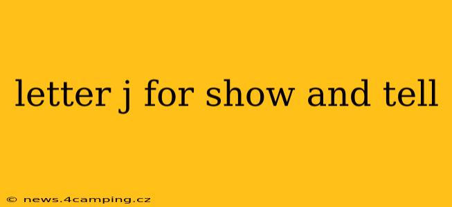 letter j for show and tell