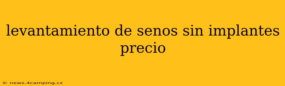 levantamiento de senos sin implantes precio
