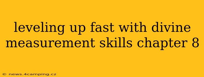 leveling up fast with divine measurement skills chapter 8