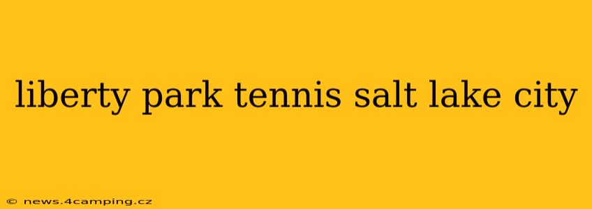 liberty park tennis salt lake city