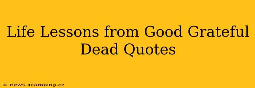 Life Lessons from Good Grateful Dead Quotes