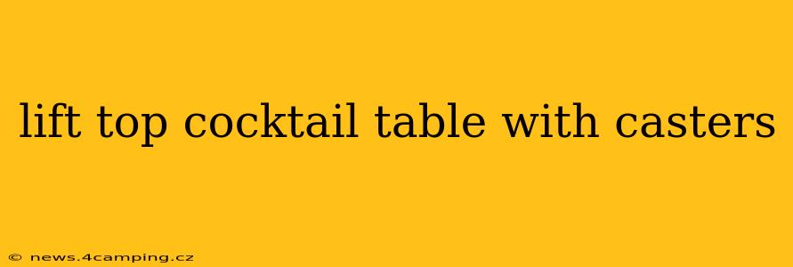 lift top cocktail table with casters